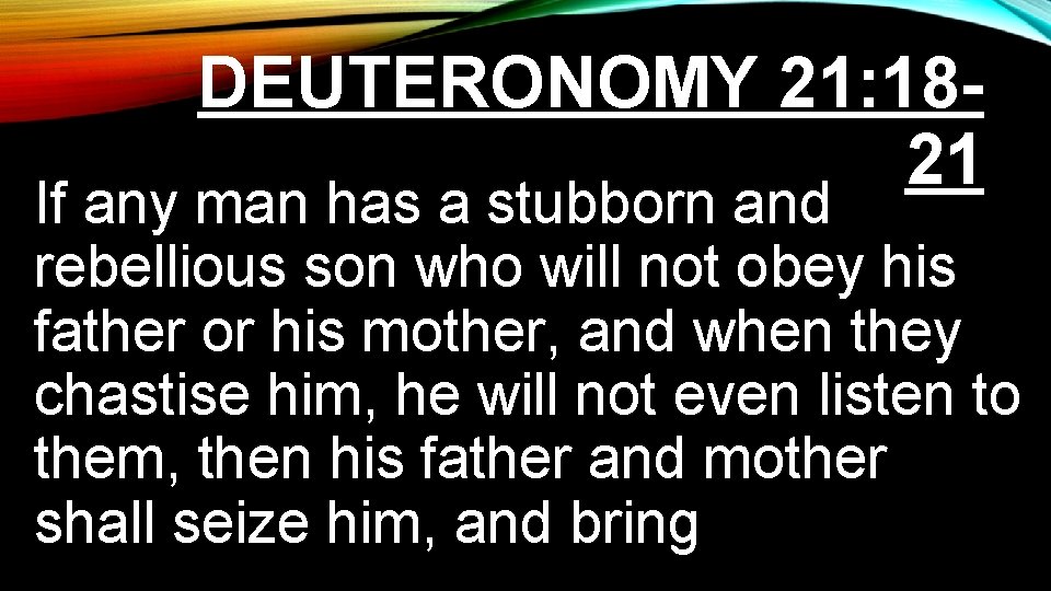 DEUTERONOMY 21: 1821 If any man has a stubborn and rebellious son who will