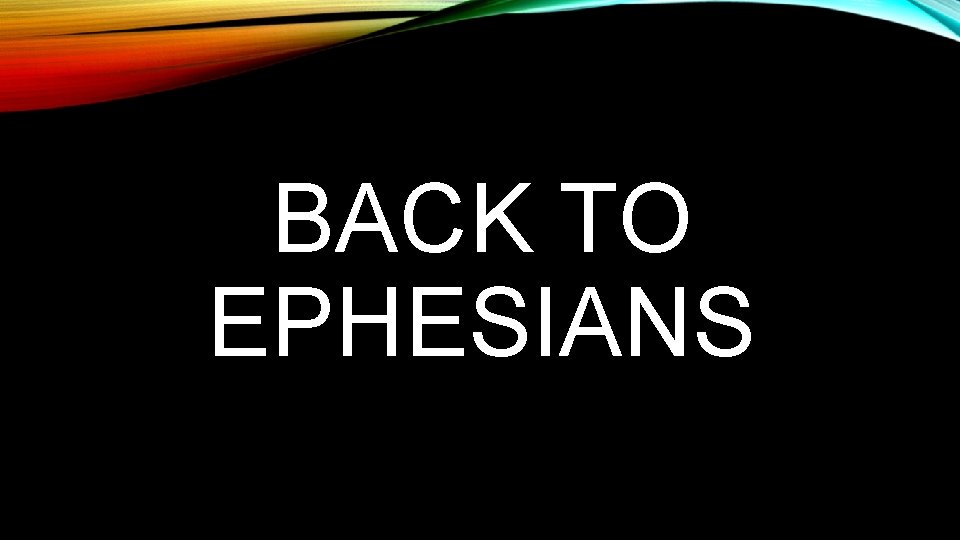 BACK TO EPHESIANS 