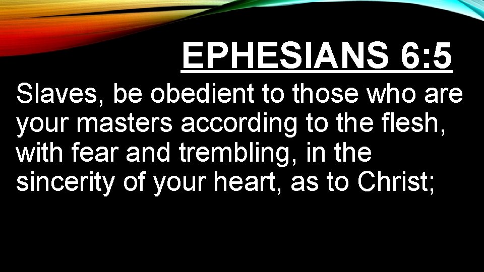 EPHESIANS 6: 5 Slaves, be obedient to those who are your masters according to EPHESIANS 6: 5 Slaves, be obedient to those who are your masters according to