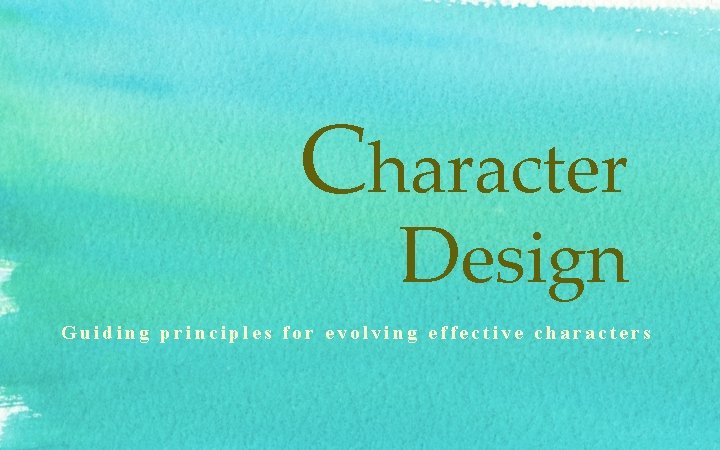 Character Design Guiding principles for evolving effective characters 