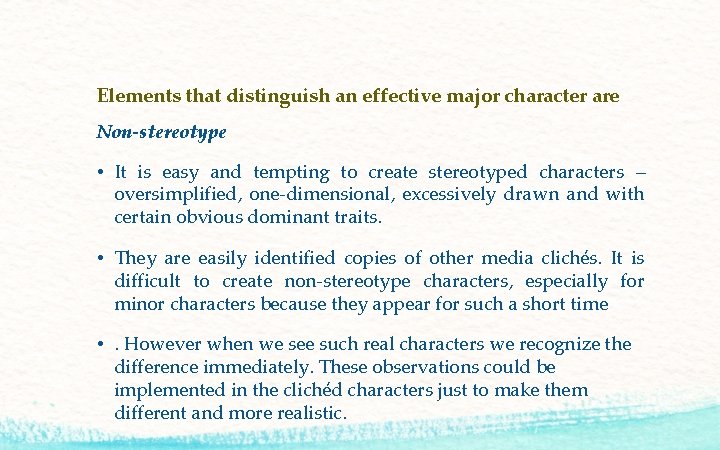 Elements that distinguish an effective major character are Non-stereotype • It is easy and