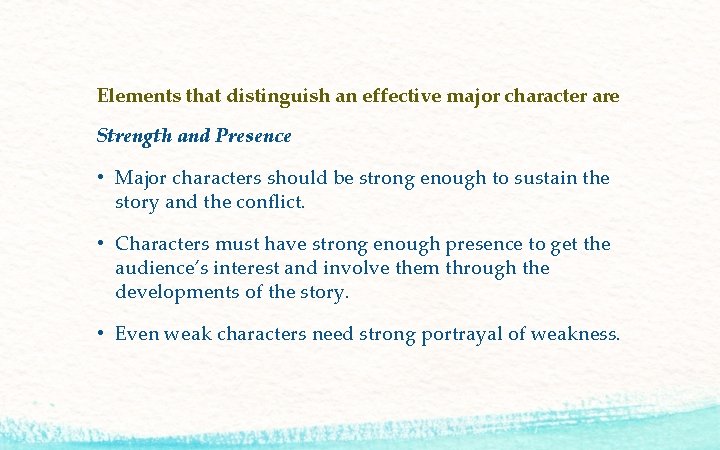 Elements that distinguish an effective major character are Strength and Presence • Major characters
