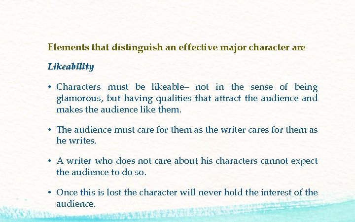 Elements that distinguish an effective major character are Likeability • Characters must be likeable–