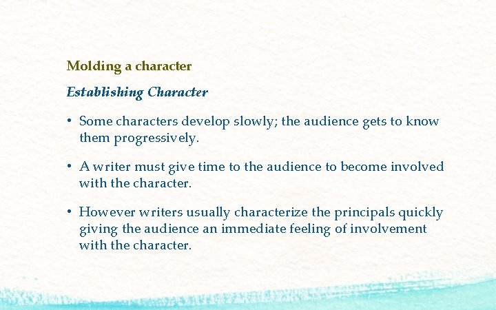 Molding a character Establishing Character • Some characters develop slowly; the audience gets to