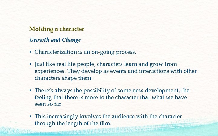 Molding a character Growth and Change • Characterization is an on-going process. • Just