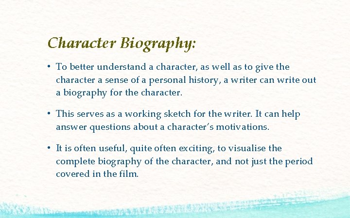 Character Biography: • To better understand a character, as well as to give the