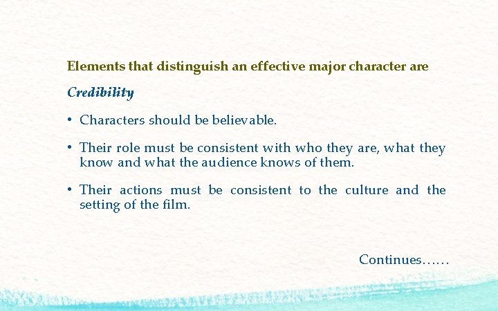 Elements that distinguish an effective major character are Credibility • Characters should be believable.