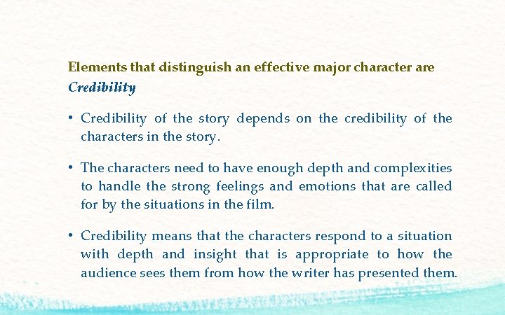 Elements that distinguish an effective major character are Credibility • Credibility of the story