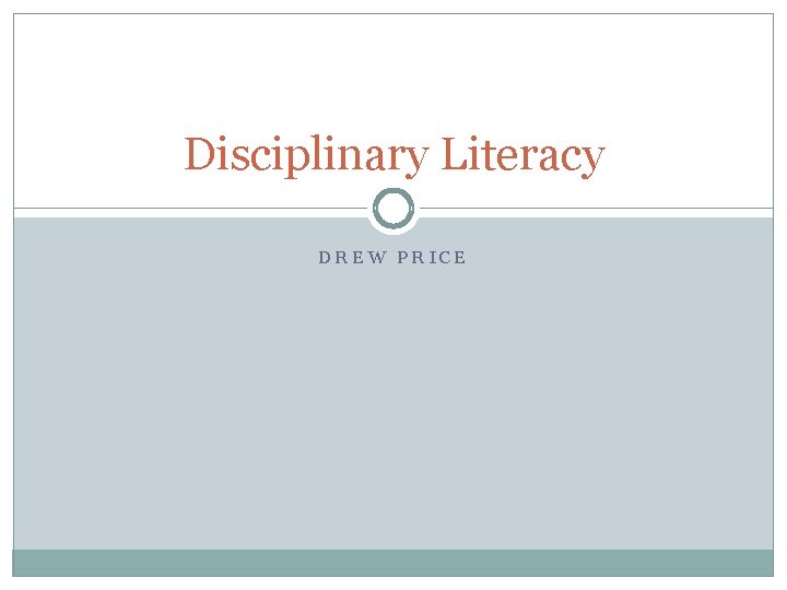 Disciplinary Literacy DREW PRICE 