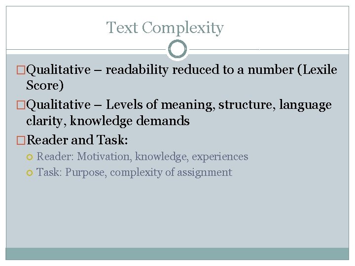 Text Complexity �Qualitative – readability reduced to a number (Lexile Score) �Qualitative – Levels