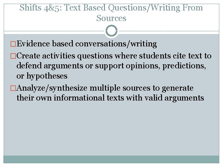 Shifts 4&5: Text Based Questions/Writing From Sources �Evidence based conversations/writing �Create activities questions where