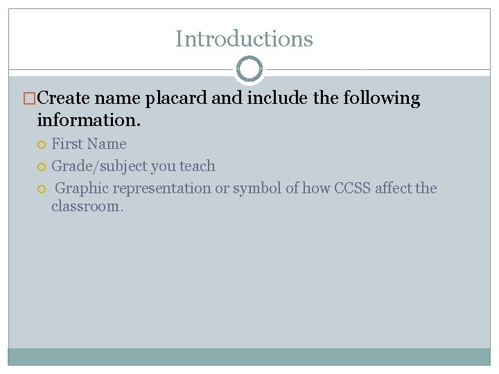 Introductions �Create name placard and include the following information. First Name Grade/subject you teach