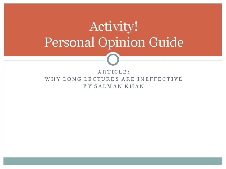 Activity! Personal Opinion Guide ARTICLE: WHY LONG LECTURES ARE INEFFECTIVE BY SALMAN KHAN 