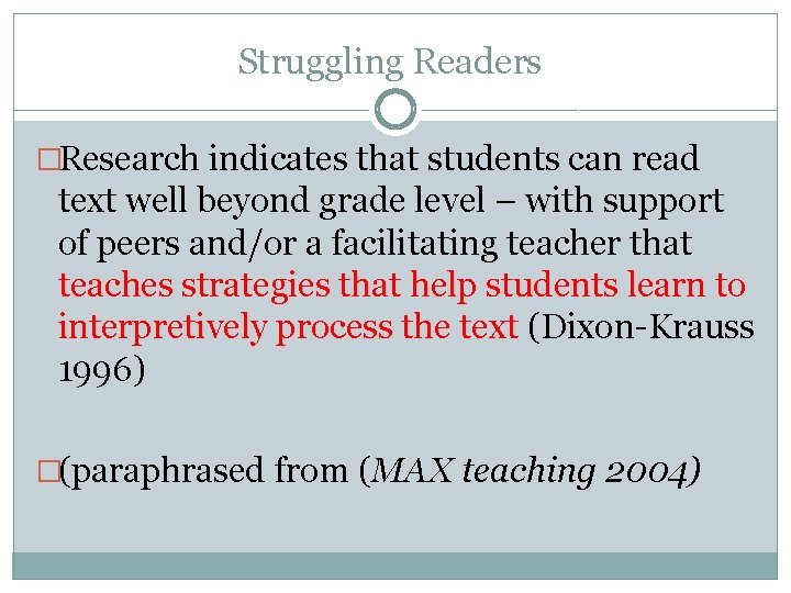 Struggling Readers �Research indicates that students can read text well beyond grade level –