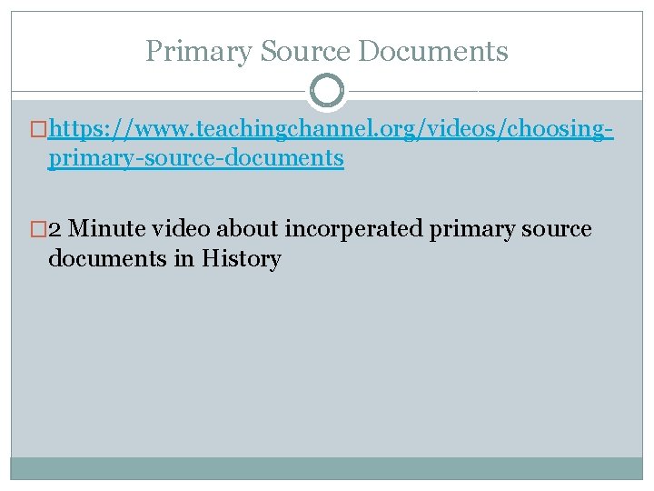 Primary Source Documents �https: //www. teachingchannel. org/videos/choosing- primary-source-documents � 2 Minute video about incorperated