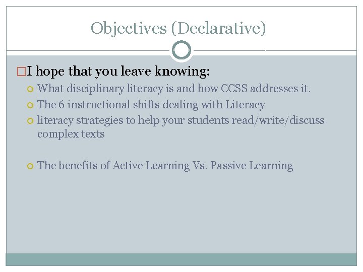 Objectives (Declarative) �I hope that you leave knowing: What disciplinary literacy is and how