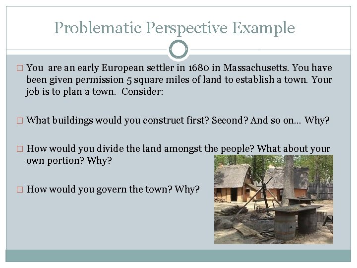 Problematic Perspective Example � You are an early European settler in 1680 in Massachusetts.