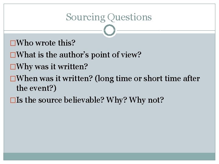 Sourcing Questions �Who wrote this? �What is the author’s point of view? �Why was