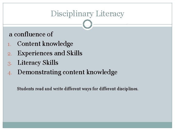 Disciplinary Literacy a confluence of 1. Content knowledge 2. Experiences and Skills 3. Literacy