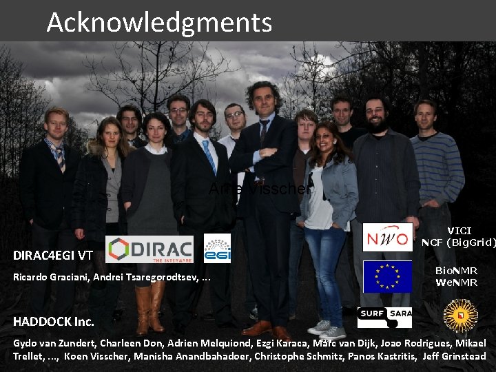 Acknowledgments Arne Visscher VICI NCF (Big. Grid) DIRAC 4 EGI VT Bio. NMR We.