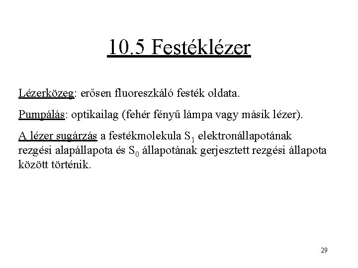 10. 5 Festéklézer Lézerközeg: erősen fluoreszkáló festék oldata. Pumpálás: optikailag (fehér fényű lámpa vagy