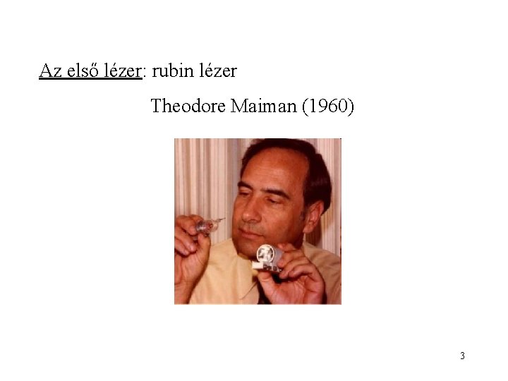 Az első lézer: rubin lézer Theodore Maiman (1960) 3 