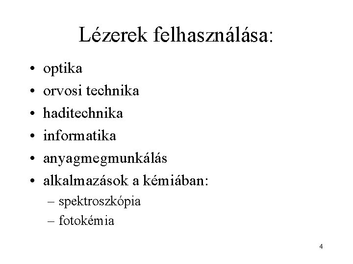 Lézerek felhasználása: • • • optika orvosi technika haditechnika informatika anyagmegmunkálás alkalmazások a kémiában: