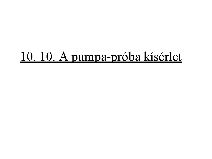 10. A pumpa-próba kísérlet 