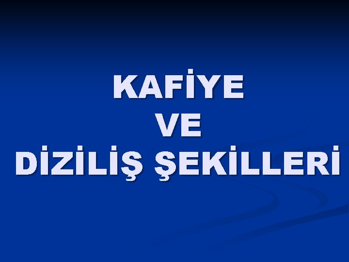 KAFİYE VE DİZİLİŞ ŞEKİLLERİ 