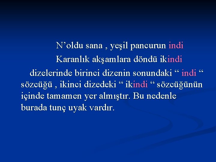 N’oldu sana , yeşil pancurun indi Karanlık akşamlara döndü ikindi dizelerinde birinci dizenin sonundaki