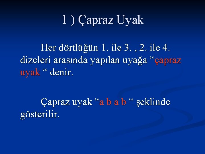 1 ) Çapraz Uyak Her dörtlüğün 1. ile 3. , 2. ile 4. dizeleri