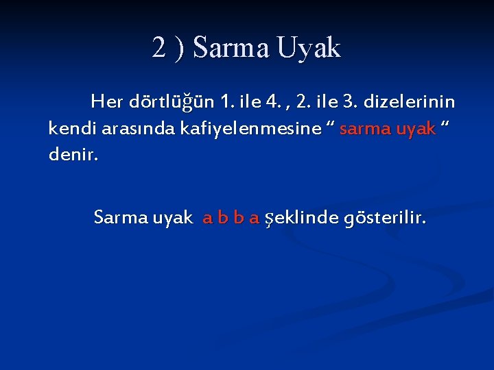 2 ) Sarma Uyak Her dörtlüğün 1. ile 4. , 2. ile 3. dizelerinin