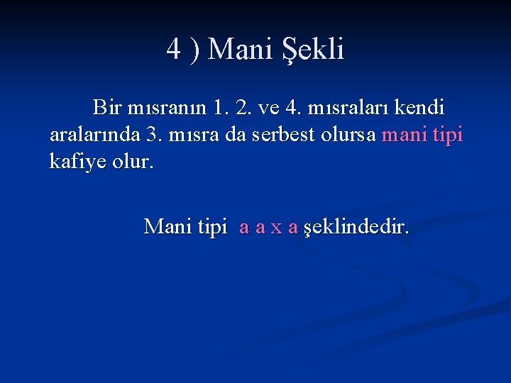 4 ) Mani Şekli Bir mısranın 1. 2. ve 4. mısraları kendi aralarında 3.