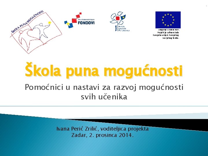 . Ulaganje u budućnost. Projekt je sufinancirala Europska unija iz Europskog Socijalnog fonda. Škola