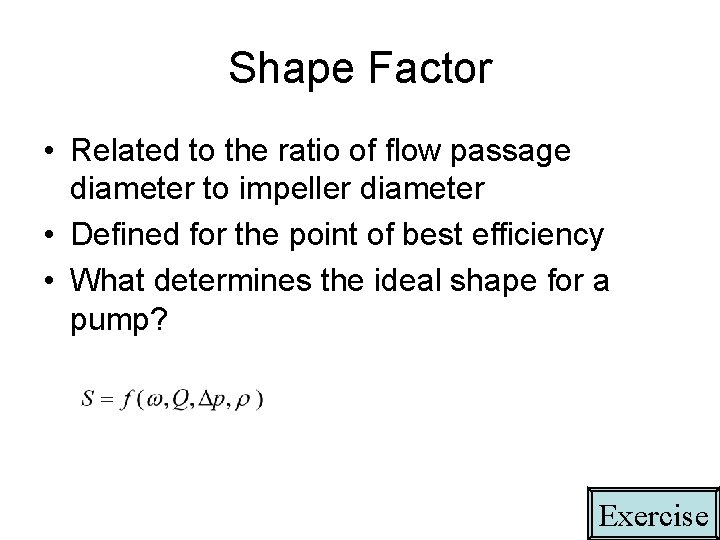 Shape Factor • Related to the ratio of flow passage diameter to impeller diameter