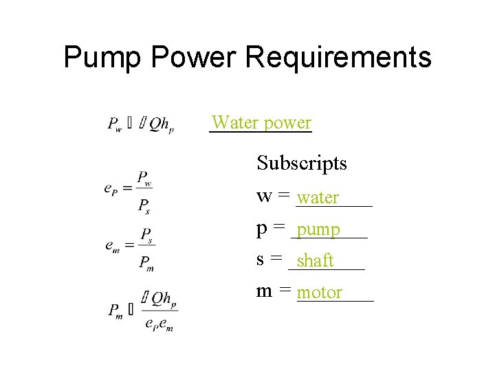 Pump Power Requirements Water power Subscripts w = _______ water p = _______ pump