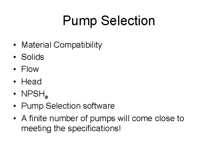 Pump Selection • • Material Compatibility Solids Flow Head NPSHa Pump Selection software A