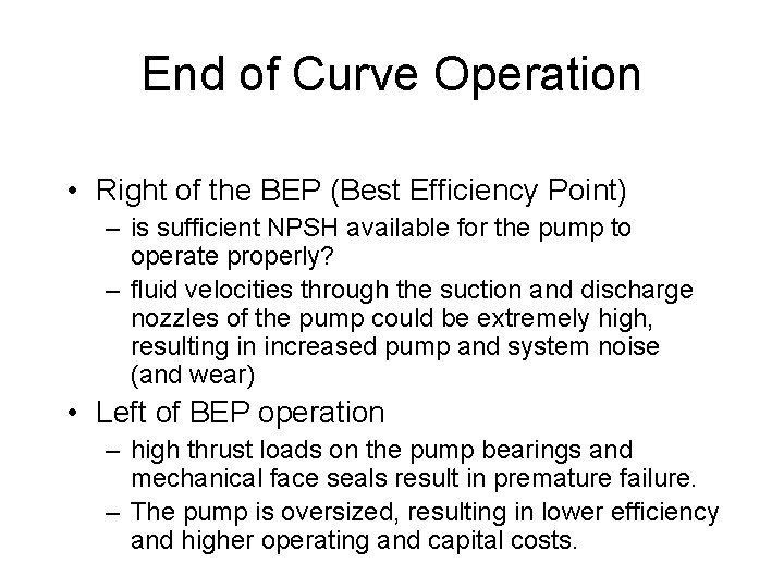 End of Curve Operation • Right of the BEP (Best Efficiency Point) – is