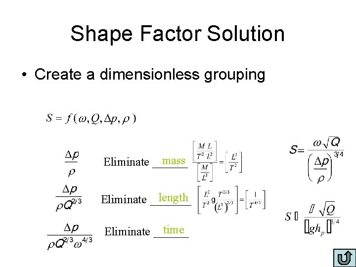 Shape Factor Solution • Create a dimensionless grouping mass Eliminate ______ length Eliminate _______