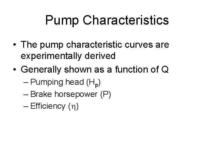 Pump Characteristics • The pump characteristic curves are experimentally derived • Generally shown as