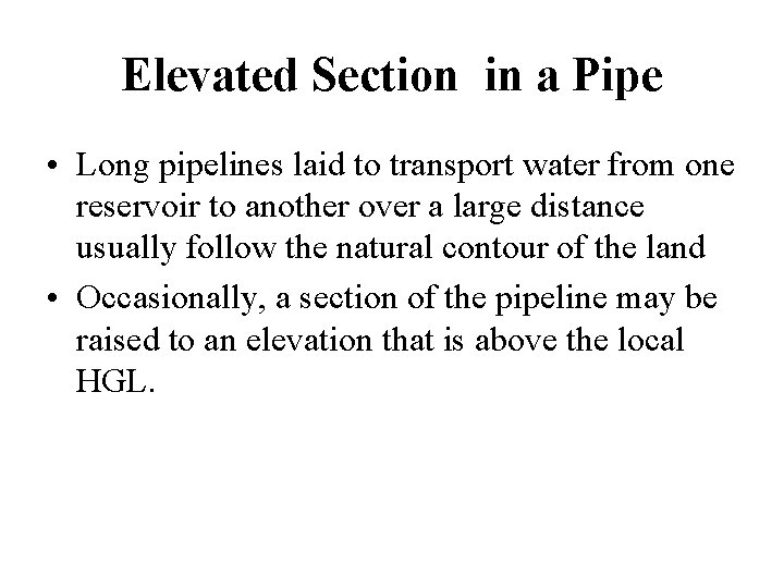 Elevated Section in a Pipe • Long pipelines laid to transport water from one