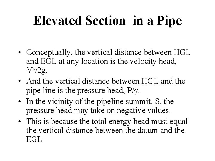 Elevated Section in a Pipe • Conceptually, the vertical distance between HGL and EGL