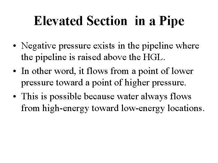 Elevated Section in a Pipe • Negative pressure exists in the pipeline where the