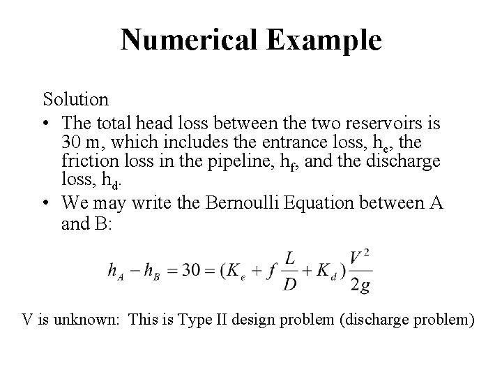 Numerical Example Solution • The total head loss between the two reservoirs is 30