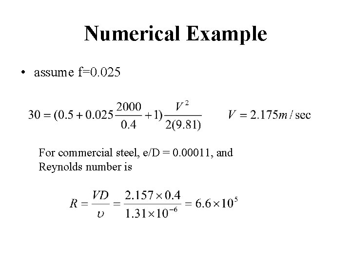 Numerical Example • assume f=0. 025 For commercial steel, e/D = 0. 00011, and