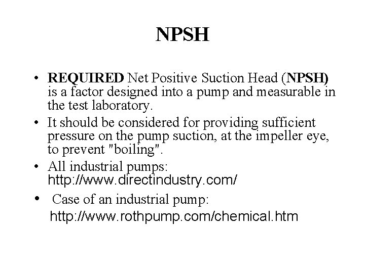 NPSH • REQUIRED Net Positive Suction Head (NPSH) is a factor designed into a