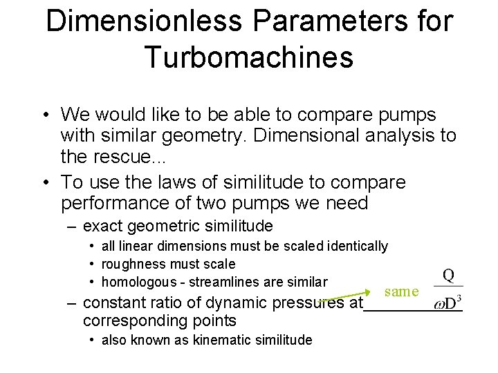 Dimensionless Parameters for Turbomachines • We would like to be able to compare pumps