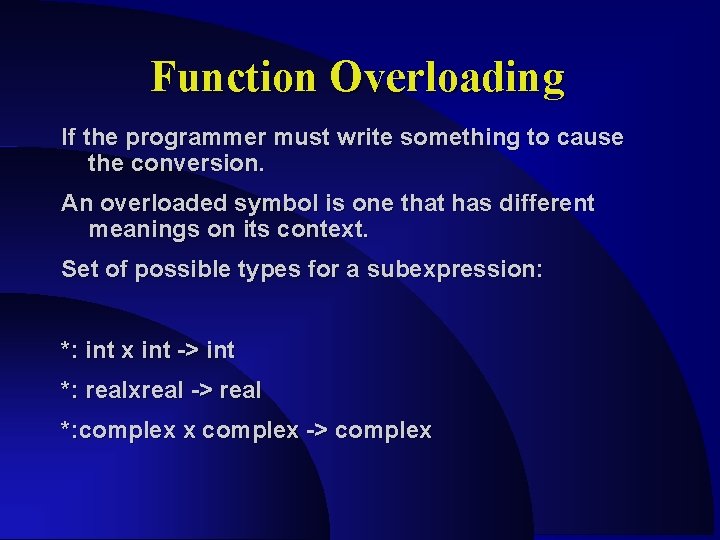 Function Overloading If the programmer must write something to cause the conversion. An overloaded