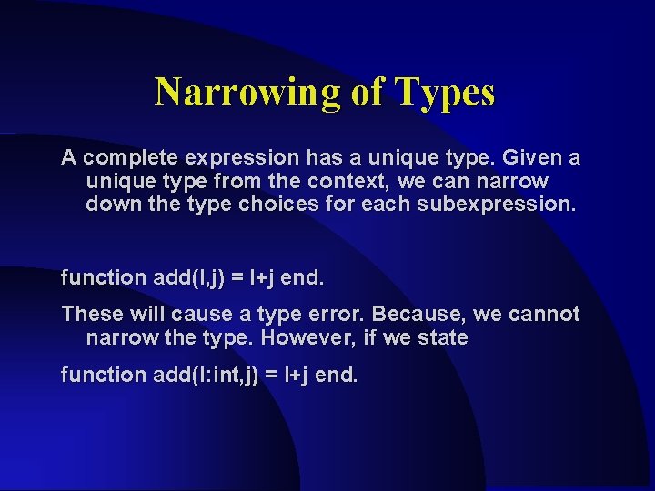 Narrowing of Types A complete expression has a unique type. Given a unique type