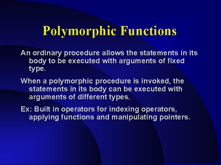 Polymorphic Functions An ordinary procedure allows the statements in its body to be executed